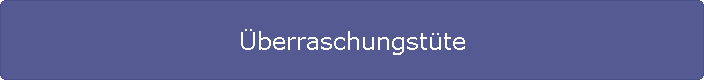 �berraschungst�te